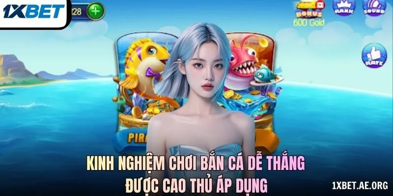 Kinh nghiệm chơi bắn cá dễ thắng được cao thủ áp dụng