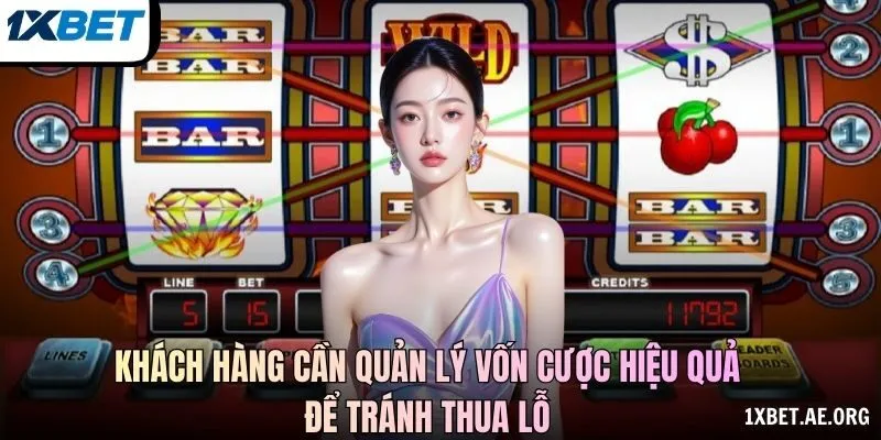 Khách hàng cần quản lý vốn cược hiệu quả để tránh thua lỗ
